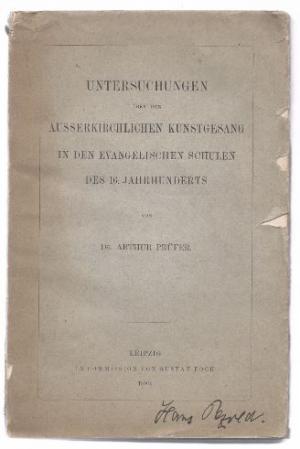 Untersuchungen über den ausserkirchlichen Kunstgesang in den evangelischen Schulen des 16. Jahrhunderts.