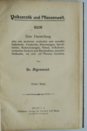 Volkserotik und Pflanzenwelt. Eine Darstellung alter wie moderner erotischer und sexueller Gebräuche, Vergleiche, Benennungen, Sprichwörter, Redewendungen […]