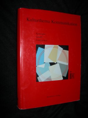 Kulturthema Kommunikation : Konzepte, Inhalte, Funktionen , Festschrift und Leistungsbild des Instituts für Internationale Kommunikation und Auswärtige […]