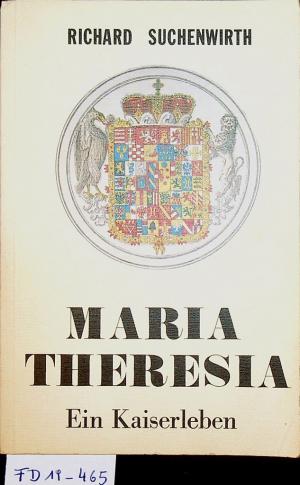 Maria Theresia : ein Kaiserleben