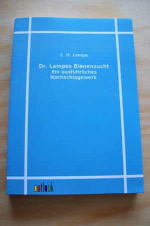 Dr. Lampes Bienenzucht. Ein ausführliches Nachschlagewerk.