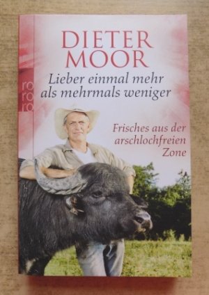 gebrauchtes Buch – Dieter Moor – Lieber einmal mehr als mehrmals weniger - Frisches aus der arschlochfreien Zone.