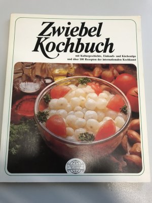 Zwiebel Kochbuch - mit Kulturgeschichte, Einkaufs- und Küchentips und über 100 Rezepten der internationalen Kochkunst