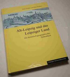 Alt-Leipzig und das Leipziger Land. , Ein historisch-geographisches Namenbuch zur Frühzeit im Elster-Pleißen-Land im Rahmen der Sprach- und Siedlungsgeschichte […]