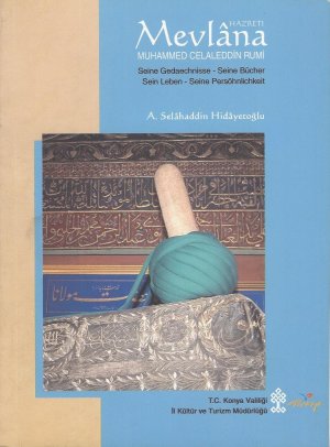 Hazreti Mevlana Muhammed Celaddin Rumi : Seine Gedaechnisse (Gedächtnisse) - Seine Bücher - Sein Leben - Seine Persöhnlichkeit (Persönlichkeit)