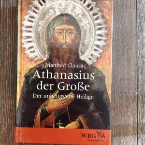 gebrauchtes Buch – Manfred Clauss – Athanasius der Große - Der unbeugsame Heilige