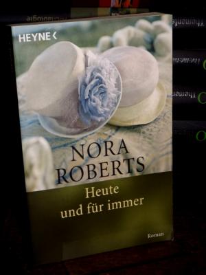 gebrauchtes Buch – Nora Roberts – Heute und für immer. Roman. Aus dem Amerikanischen von Christine Roth.