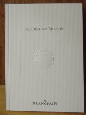 gebrauchtes Buch – DIE ETHIK VON BLANCPAIN Schweizer Uhrenfirma