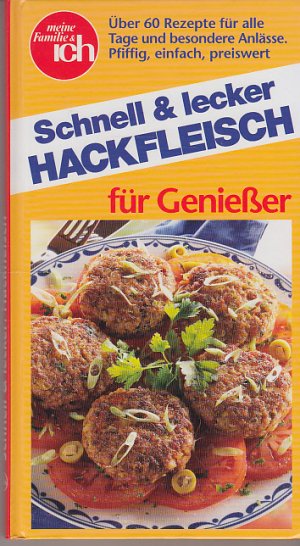 Schnell und lecker. Hackfleisch für Genießer. meine Familie und ich