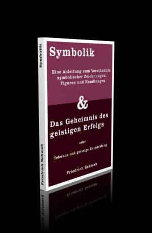 1) Symbolik.  Eine Anleitung zum Verständnis symbolischer Zeichnungen, Figuren und Handlungen.  Mit zahlreichen Abbildungen. / 2) Das Geheimnis des geistigen Erfolgs oder Toleranz und geistige Entwicklung. (2 Titel in 1)