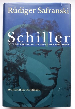 Schiller oder die Erfindung des Deutschen Idealismus