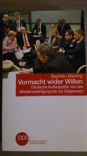 Vormacht wider Willen - Deutsche Außenpolitik von der Wiedervereinigung bis zur Gegenwart - Bierling, Stephan