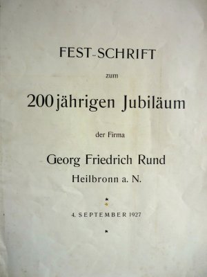 Fest-Schrift zum 200jährigen Jubiläum der Firma Georg Friedrich Rund Heilbronn a.N. * 4.September 1927