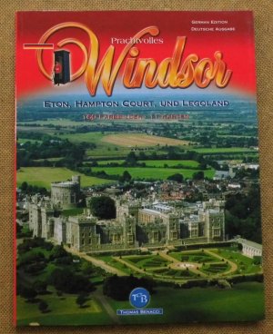 Prachtvolles Windsor. Eton, Hampton Court und Legoland. 160 Farbbilder, 11 Karten.