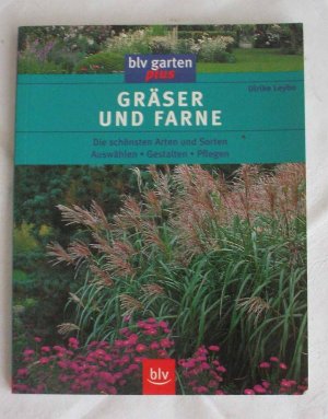 Gräser und Farne - Die schönsten Arten und Sorten Auswählen • Gestalten • Pflegen