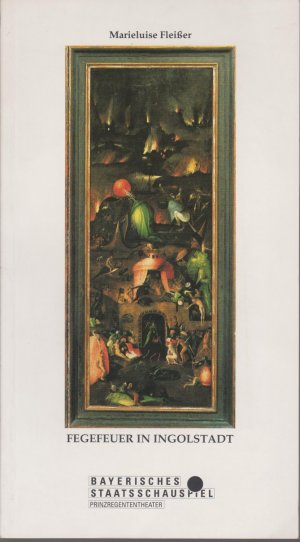 Marieluise Fleißer: Fegefeuer in Ingolstadt. Bayerisches Staatsschauspiel Prinzregententheater. Heft Nr. 62, Spielzeit 1990/91 (Programmheft)