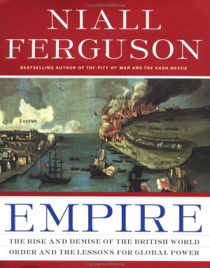 EMPIRE. THE RISE AND DEMISE OF THE BRITISH WORLD ORDER AND THE LESSONS FOR GLOBAL POWER