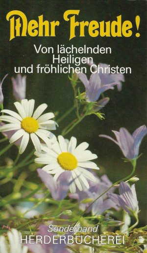 Mehr Freude. Von lächelnden Heiligen und fröhlichen Christen  Sonderband Herderbücherei