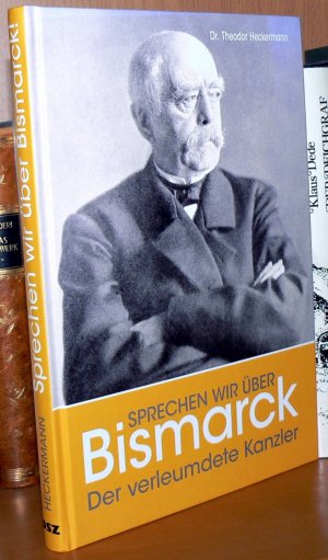 gebrauchtes Buch – Theodor Heckermann – Sprechen wir über Bismarck - Der verleumdete Kanzler