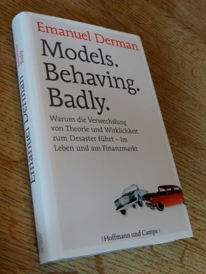 gebrauchtes Buch – Emanuel Derman – Models. Behaving. Badly. - Warum die Verwechslung von Theorie und Wirklichkeit zum Desaster führt - im Leben und am Finanzmarkt