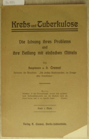 Krebs und Tuberkulose. Die Lösung ihres Problems und ihre Heilung mit einfachen Mitteln.