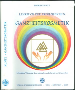 Lehrbuch der erfolgreichen Ganzheitskosmetik - Lebendiges Wissen der konventionellen und alternativen Körperpflege