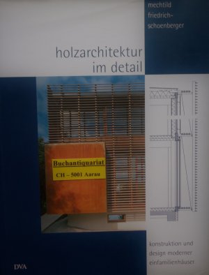 gebrauchtes Buch – Mechtild Friedrich-Schoenberger – Holzarchitektur im Detail - Konstruktion und Design moderner Einfamilienhäuser