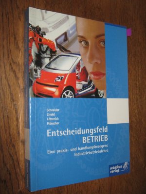 Entscheidungsfeld BETRIEB - Eine praxis- und handlungsbezogene Industriebetriebslehre