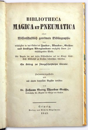 Bibliotheca Magica et Pneumatica. Oder wissenschaftlich geordnete Bibliographie der wichtigsten in das Gebiet des Zauber-, Wunder-, Geister- und sonstigen […]