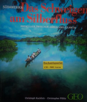 Südamerika - Das Schweigen am Silberfluss