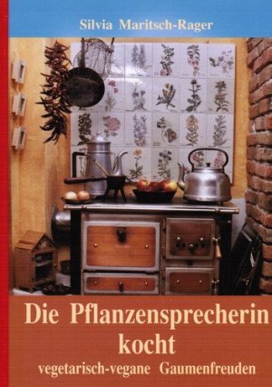 Die Pflanzensprecherin kocht: Vegetarisch-vegane Gaumenfreuden