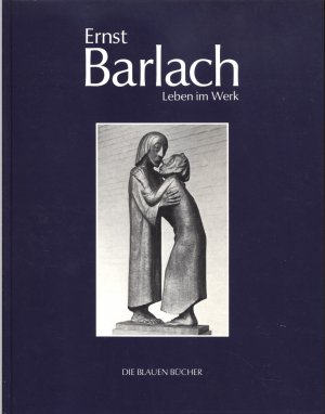 gebrauchtes Buch – Naomi Jackson Groves – Ernst Barlach. Leben im Werk. Plastiken, Zeichnungen und Graphiken. Dramen, Prosawerke und Briefe