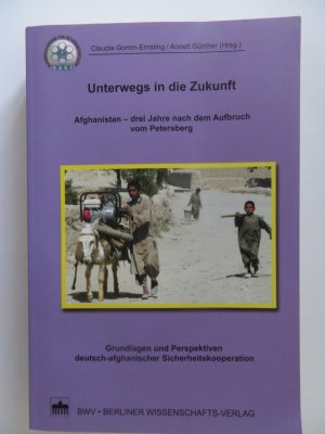 Unterwegs in die Zukunft - Afghanistan – drei Jahre nach dem Aufbruch vom Petersberg Grundlagen und Perspektiven deutsch-afghanischer Sicherheitskooperation