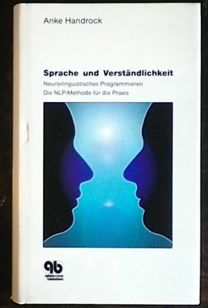 Sprache und Verständlichkeit – Neuro-linguistisches Programmieren – Die NLP-Methode für die Praxis