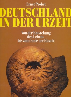 Deutschland in der Urzeit. Von der Entstehung des Lebens bis zum Ende der Eiszeit. Lizenzausgabe.