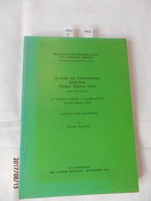 Horasan zur Timuridenzeit nach dem Tarih-e Hafez-e Abru (verf. 817-823 h.) des Nurallah Abdallah b. Lutfallah al-Hvafi genannt Hafez-e Abru. 2 Bände