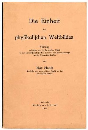 Die Einheit des Physikalischen Weltbildes. Vortrag gehalten am 9. Dez. 1908 in der naturwissenschaftlichen Fakultät des Studentenkorps an der Universität […]