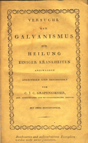 Versuche den Galvanismus zur Heilung einiger Krankheiten anzuwenden.