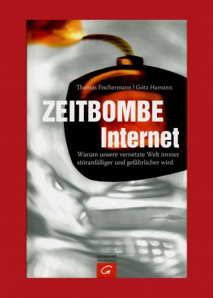 gebrauchtes Buch – Fischermann, Thomas; Hamann – Zeitbombe Internet - Warum unsere vernetzte Welt immer störanfälliger und gefährlicher wird