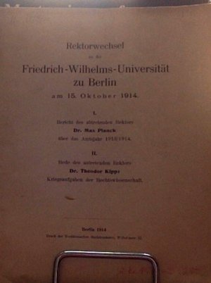 Rektorwechsel an der Friedrich-Wilhelms-Universität zu Berlin am 15. Oktober 1914. Teil I: Bericht des abtretenden Rektors Dr. Max Planck über das Amtsjahr […]