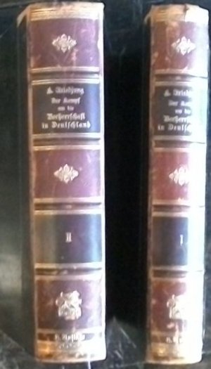 Der Kampf und die Vorherrschaft in Deutschland 1859 bis 1866. Erster und zweiter Band. (Aus dem Inhalt: Erhebung und Niederlage Österreichs von 1849 bis 1859;  usw.)