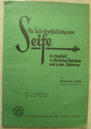 Die Selbstherstellung von Seife im Haushalt in ländlichen Betrieben und in den Kolonien. Eine leichtverständliche Anleitung zur Bereitung von Kern-, Toilette […]