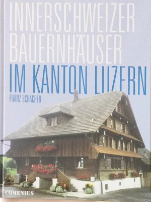 Innerschweizer Bauernhäuser im Kanton Luzern