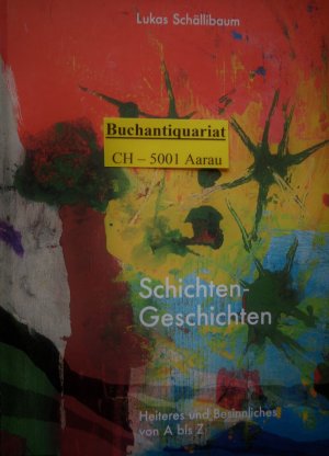 Schichten-Geschichten Heiteres und Besinnliches von A bis Z