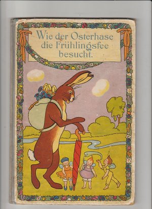 Wie der Osterhase die Frühlingsfee besucht: Gedichtet u. m. Bildern geschmückt v. Else Gradinger