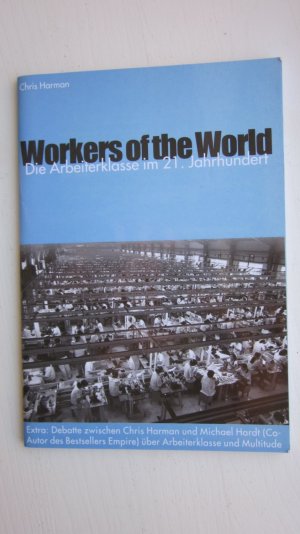 Wokers of the World - Die Arbeiterklasse im 21. Jahrhundert. - Harman, Chris