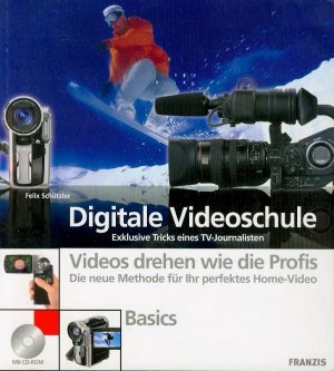 Digitale Videoschule – Exklusive Tricks eines TV-Journalisten mit CD-ROM