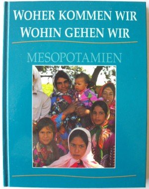gebrauchtes Buch – Autorensammlung – Woher kommen wir, wohin gehen wir - Mesopotamien gebrauchtes Buch – Autorensammlung – Woher kommen wir, wohin gehen wir - Mesopotamien