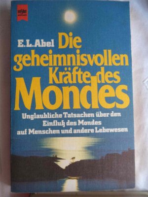 gebrauchtes Buch – Abel, E L – Die geheimnisvollen Kräfte des Mondes - Unglaubliche Tatsachen über den Einfluß des Mondes auf den Menschen und andere Lebewesen