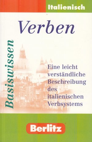 Italienisch, Verben. Eine leicht verständliche Beschreibung des italienischen Verbsystems